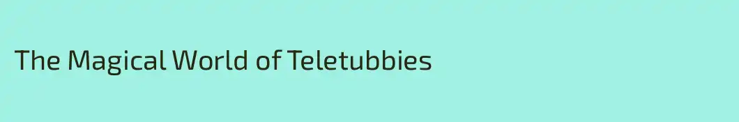 The Magical World of Teletubbies 